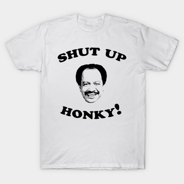 Shut Up Honky! T-Shirt by Krisna Pragos